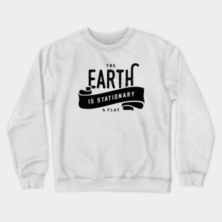 The Earth is Stationary & Flat Crewneck Sweatshirt